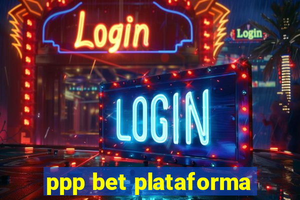 ppp bet plataforma